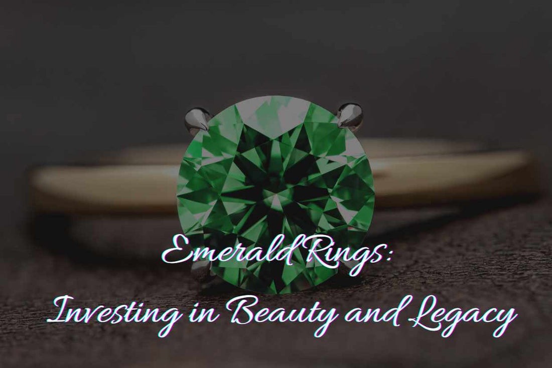 Emerald Rings: Investing in Beauty and Legacy