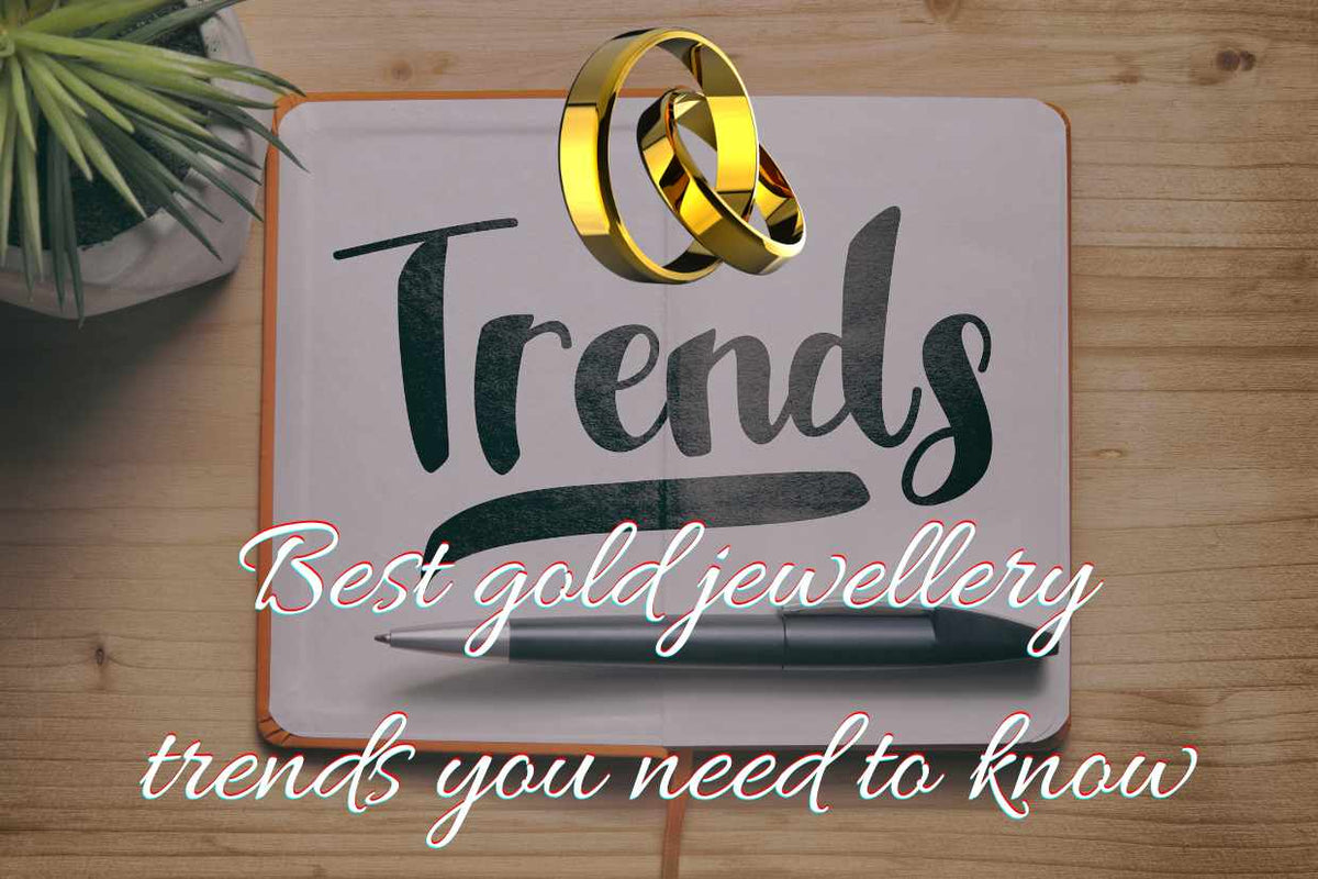 Best Gold Jewellery Trends You Need to Know Starlight jewellery