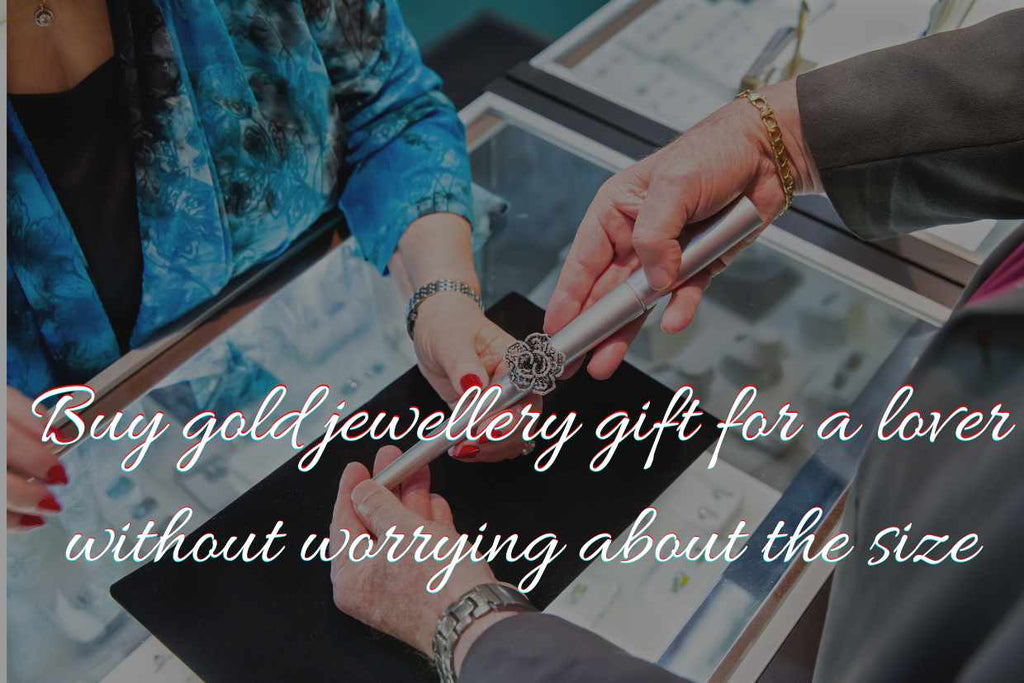 Buy gold jewellery gift for your lover without worrying about the size