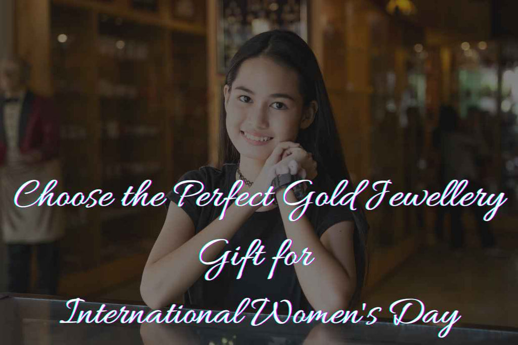 Show Her You Care: Choose the Perfect Gold Jewellery Gift for International Women's Day