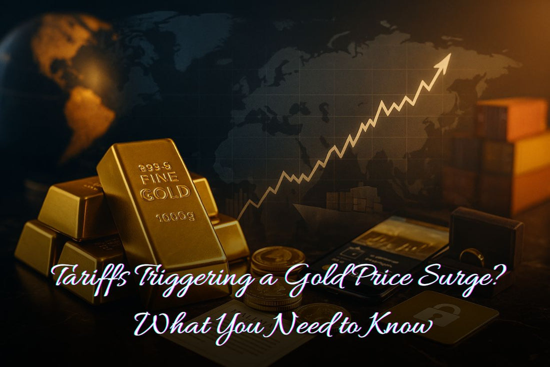 Tariffs Triggering a Gold Price Surge? What You Need to Know (Especially if You’re New to Gold)