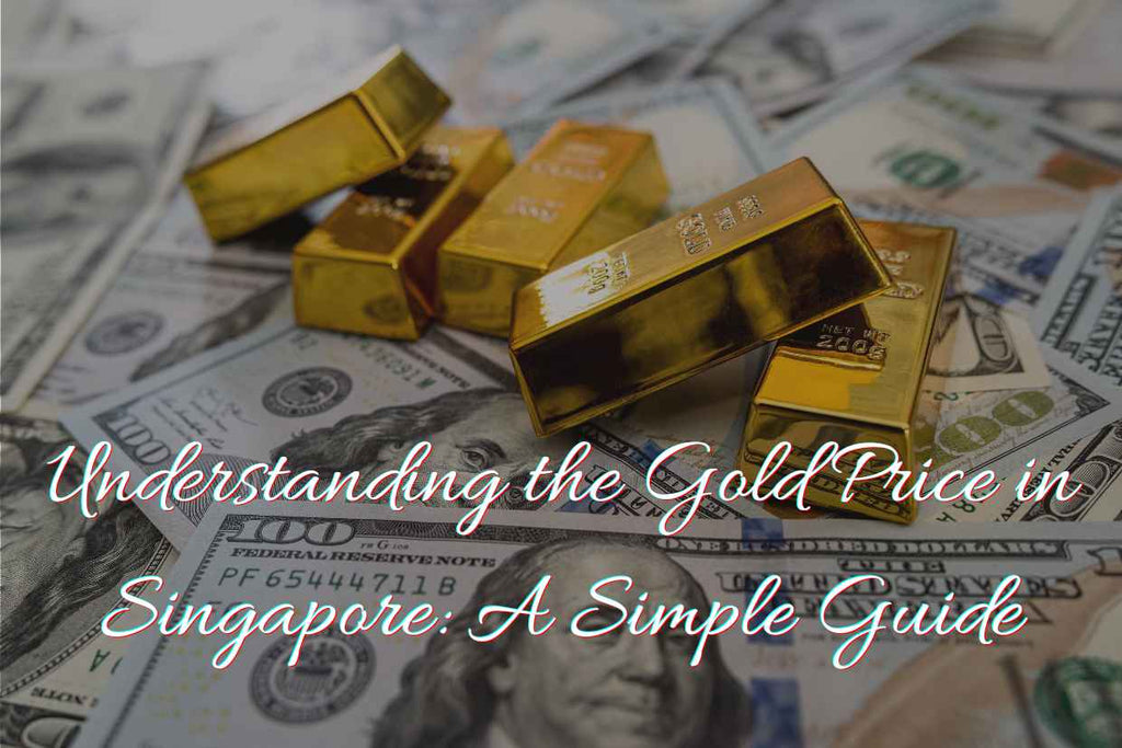 Understanding the Gold Price in Singapore: A Simple Guide