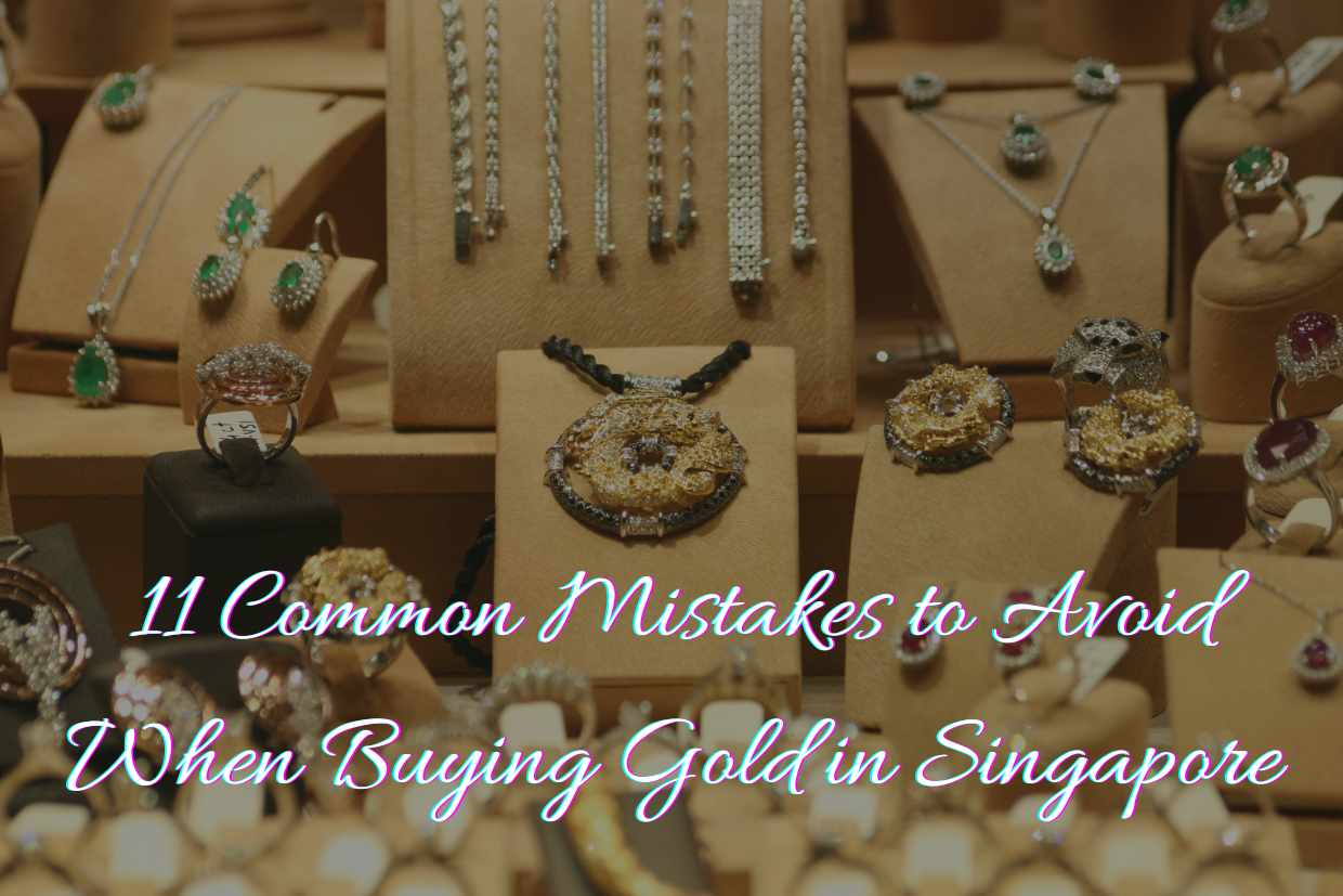 11 Common Mistakes to Avoid When Buying Gold in Singapore