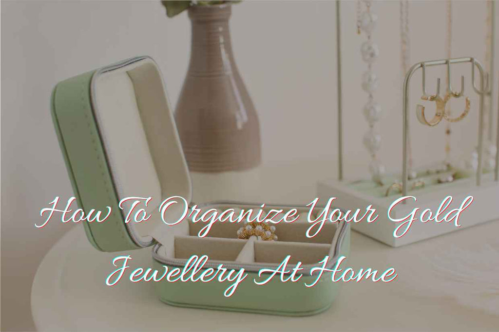 How to Organise Your Gold Jewellery