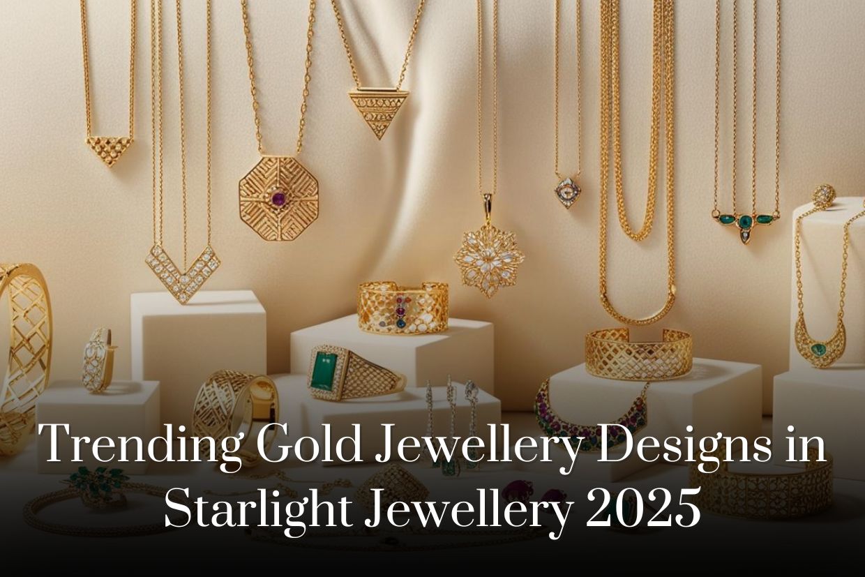 Trending Gold Jewellery Designs in Starlight Jewellery 2025