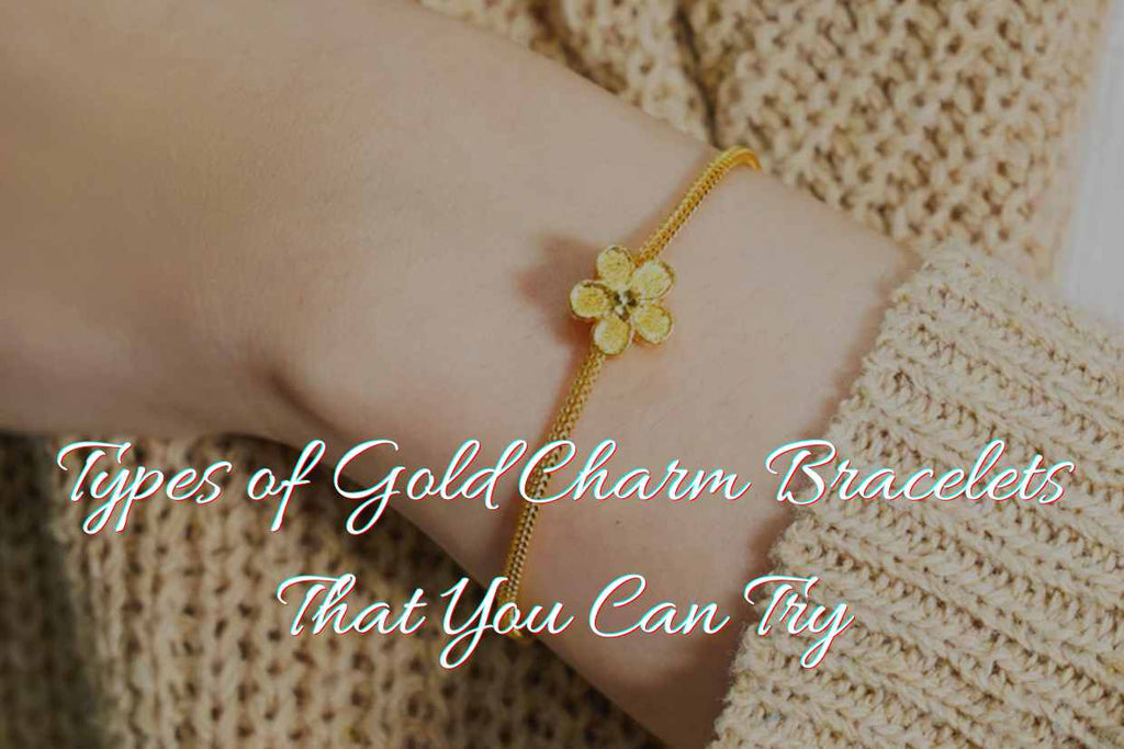 Types of Gold Charm Bracelets That You Can Try