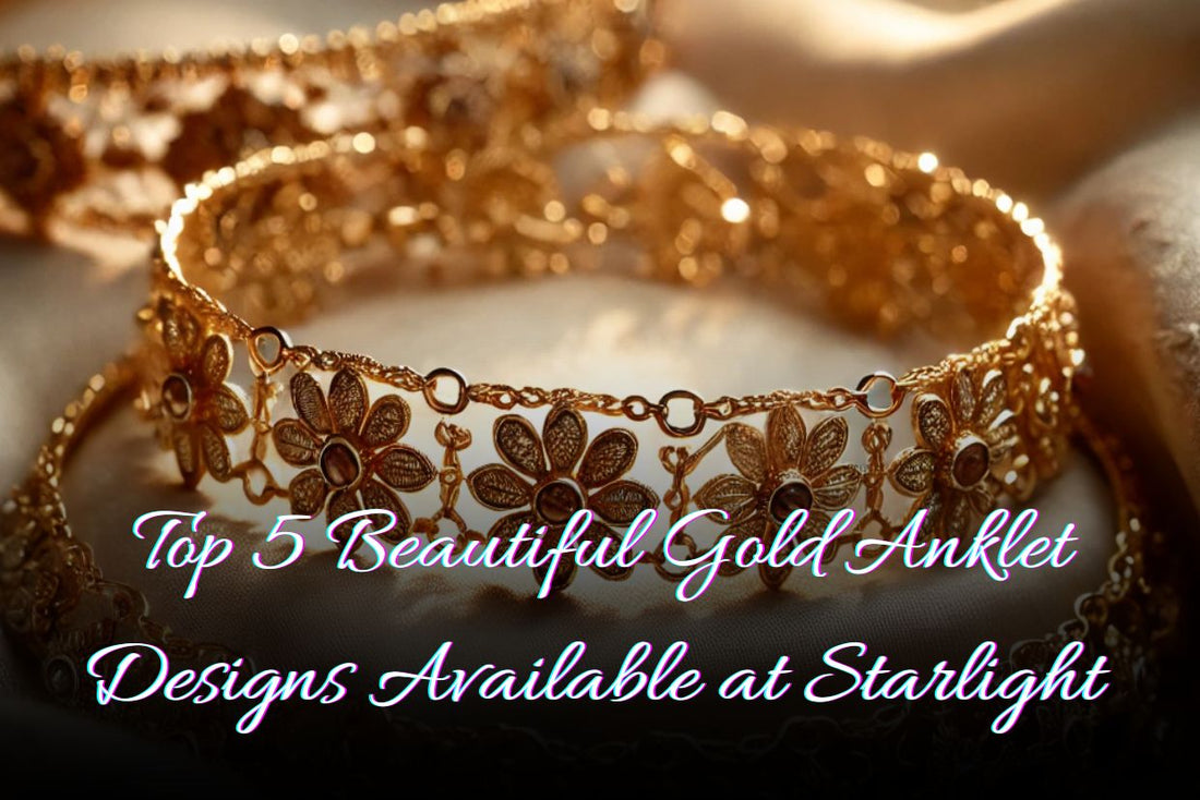 Gold Anklet Designs Available at Starlight Jewellery